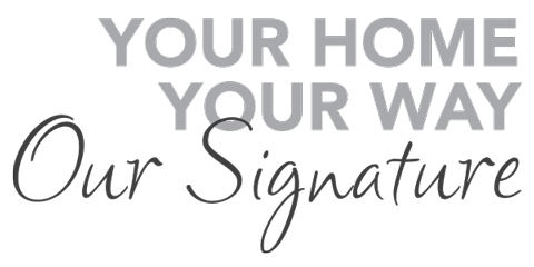 Your Home Your Way Our Signature